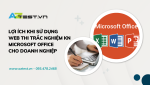 Lợi ích khi sử dụng web thi trắc nghiệm kỹ năng Microsoft Office cho doanh nghiệp